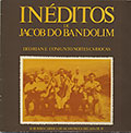 INEDITOS DE JACOB DO BANDOLIM, Jacob Do Bandolim