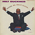 Please, Mr. Organ Player, Milt Buckner