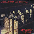 ASIAN AMERICAN JAZZ ORCHESTRA Big Bands Behind Barbed Wire, Anthony Brown