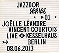 Live At Kesselhaus Berlin 08.06.2013, Vincent Courtois , Joelle Landre
