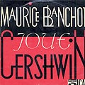 Maurice Blanchot Joue Gershwin, Maurice Blanchot