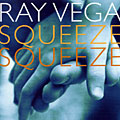 Squeeze, squeeze, Ray Vega