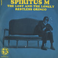 the lost and the lonely - restless gringo,  Spiritus M