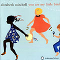 You are my little bird, Elizabeth Mitchell