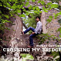 Crossing my bridge, Murat Ozturk