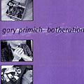 Botheration, Gary Primich