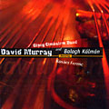 David Murray, Gipsy Cimbalom band,Balogh Kalman, David Murray