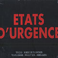 Etats d'urgence: Trio Resistances, Benoit Keller , Lionel Martin , Bruno Tocanne