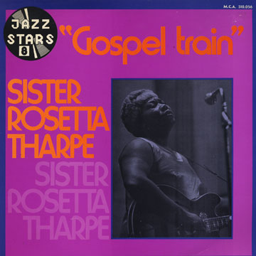 Gospel train,Sister Rosetta Tharpe