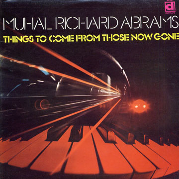 Things to come from those now gone,Muhal Richard Abrams