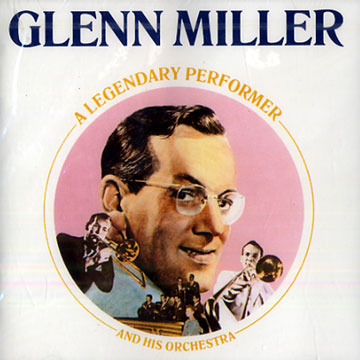 A legendary  performer and his Orchestra ,Glenn Miller