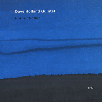 Not for nothin',Dave Holland