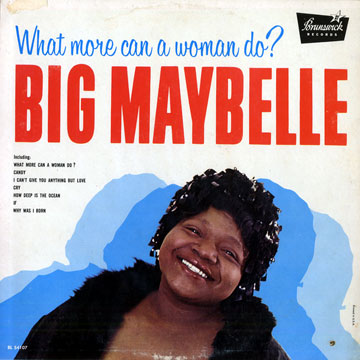 What more can a woman do?,Big Maybelle