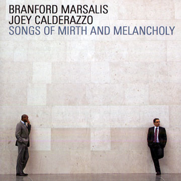Songs of mirth and melancholy,Joey Calderazzo , Branford Marsalis