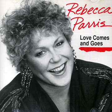 love comes and goes,Rebecca Parris