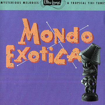 Mondo exotica  vol.1,Les Baxter , Martin Denny ,  Various Artists