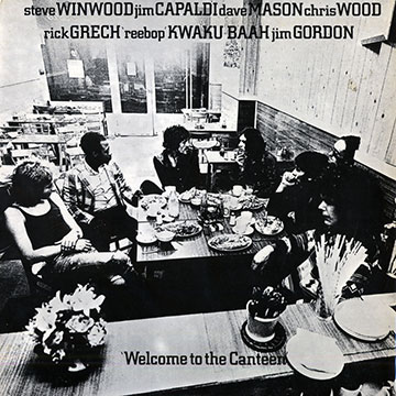 Welcome to the canteen,Jim Capaldi , Dave Mason , Steve Winwood , Chris Woods