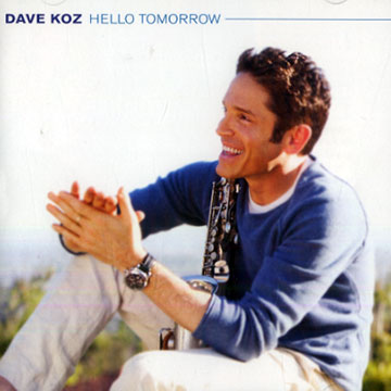 Hello tomorrow,Dave  Koz