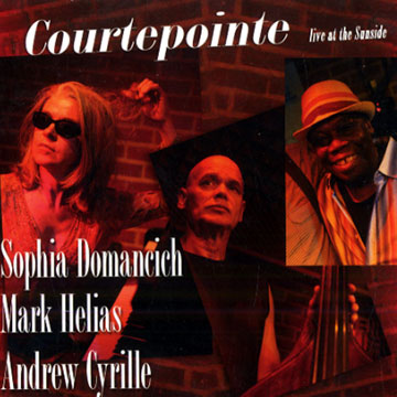 Courtepointe : live at the Sunside,Andrew Cyrille , Sophia Domancich , Mark Helias
