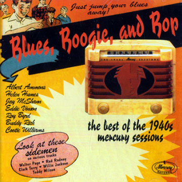 Blues , boogie, and bop: The best of the 1940s mercury sessions,Albert Ammons , Helen Humes , Jay McShann , Buddy Rich , Eddie Vinson , Cootie Williams