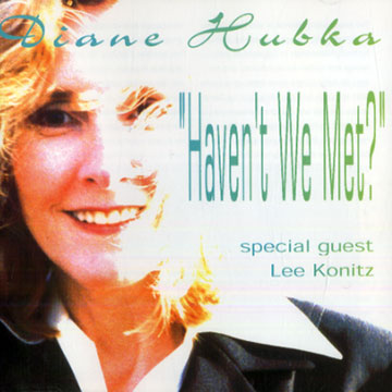 Haven't we met?,Diane Hubka