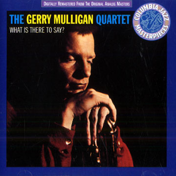 What is There to Say?,Gerry Mulligan