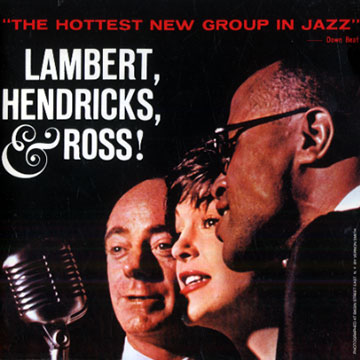 The hottest new group in jazz, Lambert, Hendricks & Ross