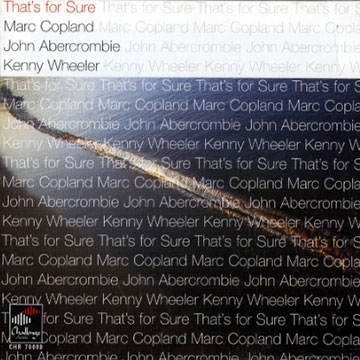 That's for sure,John Abercrombie , Marc Copland , Kenny Wheeler