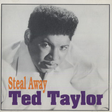 Steal away,Ted Taylor