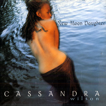 New moon daughter,Cassandra Wilson