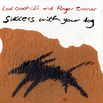 Success with your dog,Lol Coxhill , Roger Turner