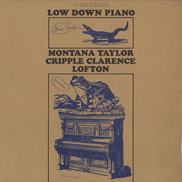 Low down piano,Cripple Clarence Lofton , Montana Taylor