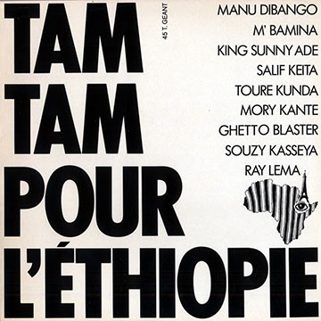 Tam tam pour l' Ethiopie,King Sunny Ad , Ghetto Blaster , Manu Dibango , Mory Kant , Suzy Kasseya , Salif Keita , Toure Kunda , Ray Lema ,  M'bamina