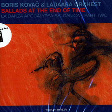 Ballads of the end of time,Boris Kovac ,   Ladaaba Orchest