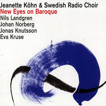 New eyes on baroque,Jeanette Kohn ,   Swedish Radio Choir