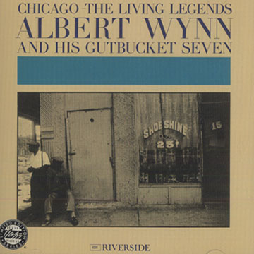 Albert Wynn and his Gutbucket seven - Chicago the living legends,Albert Wynn