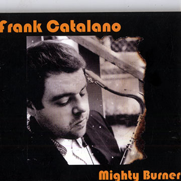 Mighty burner,Frank Catalano