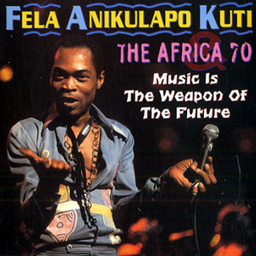 Music is the weapon of the future, Fela Kuti