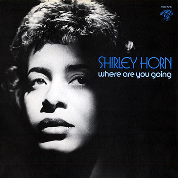 Where are you going,Shirley Horn