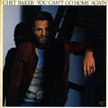 You can't go home again,Chet Baker