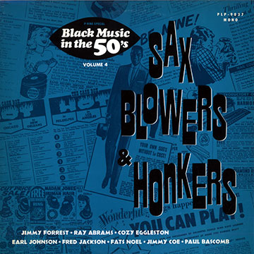 Sax blowers and honkers,Ray Abrams , Paul Bascomb , Jimmy Coe , Cozy Eggleston , Jimmy Forrest , Fred Jackson , Earl Johnson , Fats Noel
