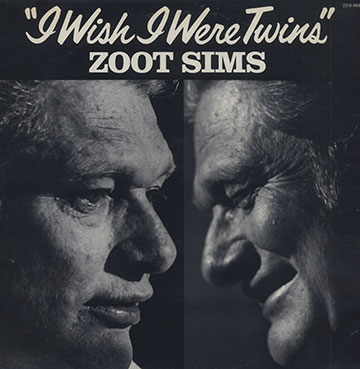 I wish I were twins,Zoot Sims