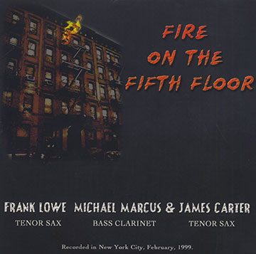 Fire on the fifth floor - Bay area all stars !,James Carter , Frank Lowe , Michael Marcus