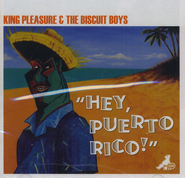 Hey puerto rico!, King Pleasure ,   The Biscuit Boys