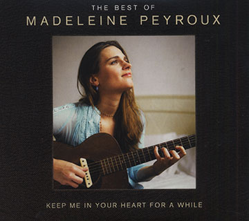 Keep me in your hear for a while: the best of Madeleine Peyroux,Madeleine Peyroux