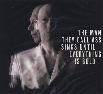 The man they call Ass sings until everything is sold,Gilles Olivesi , Edward Perraud , Henrik Simonsen ,  Various Artists