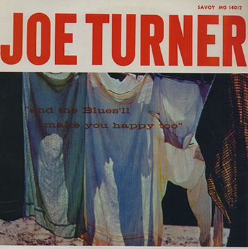 And the blues'll make you happy too,Joe Turner