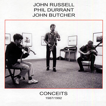 Conceits 1987- 1992,John Butcher , Phil Durrant , John Russell