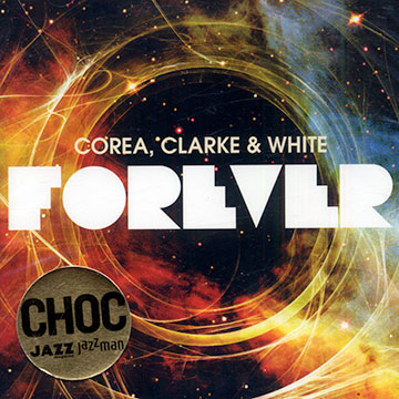 Corea, Clarke, & White forever,Stanley Clarke , Chick Corea , Lenny White