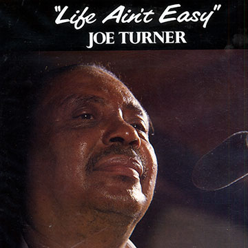 Life ain't easy,Joe Turner